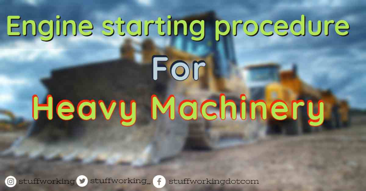 Engine starting procedure for Heavy Machinery. - Stuffworking.com